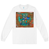 White boom bitch get out the way Long Sleeve Tee - HRA Design Shop