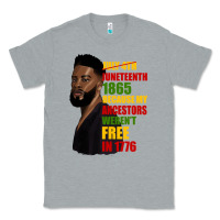 Juneteenth 1885 Because My Ancestors Weren't Free In 1776 Black Man Classic Tee | Teevron