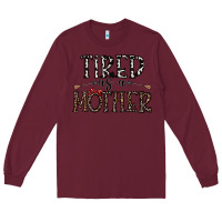 Burgundy tired as a mother Long Sleeve Tee - CowhideDigitalArt