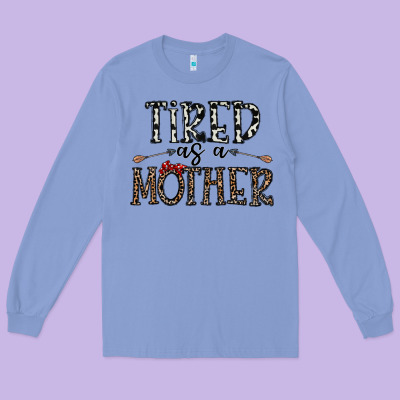 Tired As A Mother Long Sleeve Tee Designed By Cowhidedigitalart