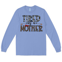 Colony Blue tired as a mother Long Sleeve Tee - CowhideDigitalArt