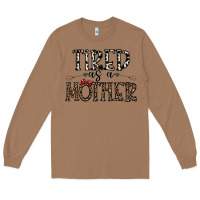 Toasted Coconut tired as a mother Long Sleeve Tee - CowhideDigitalArt