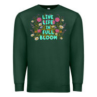 Sports Green live life in full bloom Premium Sweatshirt - MaliasSmallBusiness