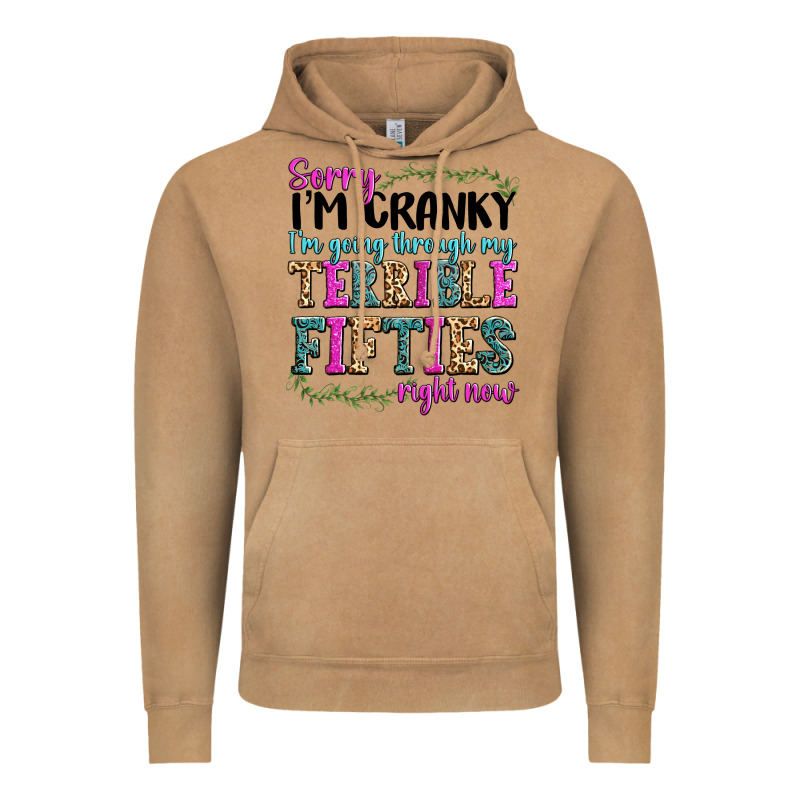 Sorry Im Cranky Im Going Through My Terrible Fifties Right Now Vintage Hoodie by texasbilliewilder | Teevron