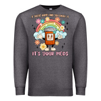 Charcoal Heather if you're happy and you know it its your meds Premium Sweatshirt - MaliasSmallBusiness