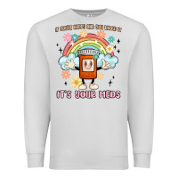 Dove Grey if you're happy and you know it its your meds Premium Sweatshirt - MaliasSmallBusiness