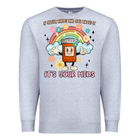 Heather Grey if you're happy and you know it its your meds Premium Sweatshirt - MaliasSmallBusiness