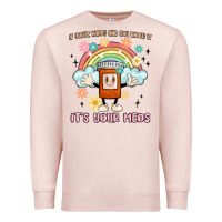 Pale Pink if you're happy and you know it its your meds Premium Sweatshirt - MaliasSmallBusiness