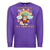 Purple if you're happy and you know it its your meds Premium Sweatshirt - MaliasSmallBusiness