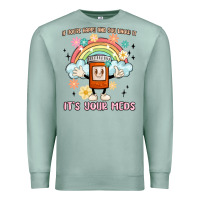 Seafoam if you're happy and you know it its your meds Premium Sweatshirt - MaliasSmallBusiness