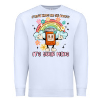 White if you're happy and you know it its your meds Premium Sweatshirt - MaliasSmallBusiness