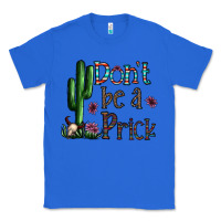 True Royal don't be a prick Classic Tee - CowhideDigitalArt