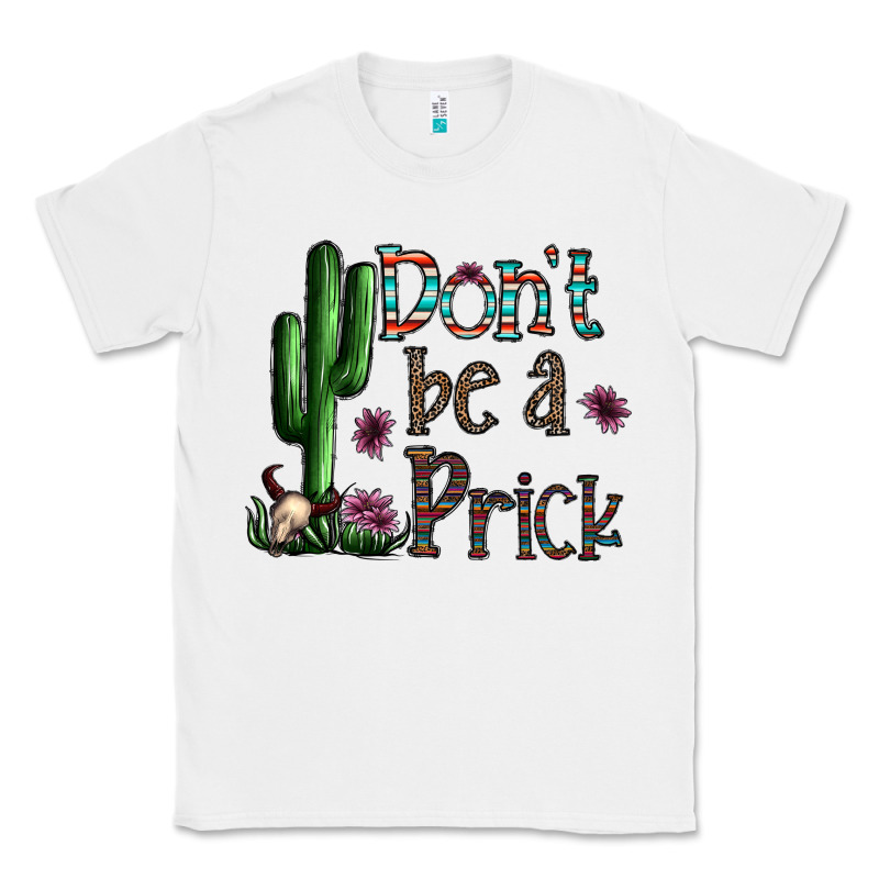 Don't Be A Prick Classic Tee by CowhideDigitalArt | Teevron