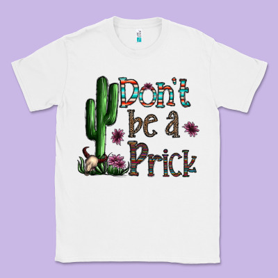 Don't Be A Prick Classic Tee Designed By Cowhidedigitalart