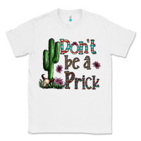 White don't be a prick Classic Tee - CowhideDigitalArt