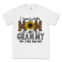 White i have two titles mom and grmmh and i rock them both Classic Tee - CowhideDigitalArt