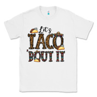 White let's taco bout it Classic Tee - CowhideDigitalArt