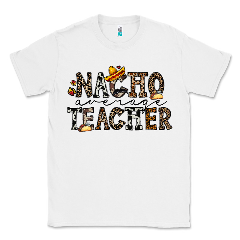 Nacho Averange Teacher Classic Tee by CowhideDigitalArt | Teevron