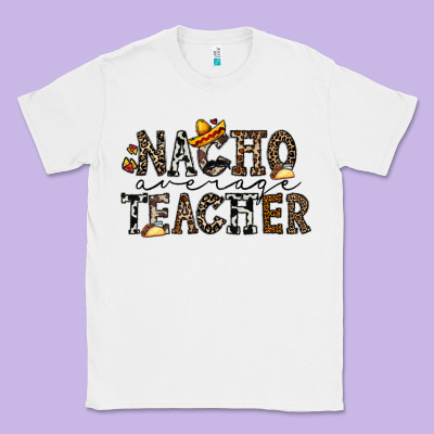 Nacho Averange Teacher Classic Tee Designed By Cowhidedigitalart