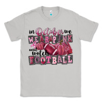 In October We Wear Pink And Watch Football Classic Tee | Teevron