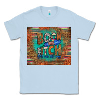 Dusty Blue boom bitch get out the way Classic Tee - HRA Design Shop