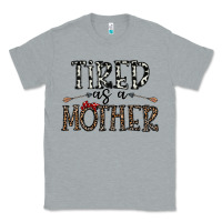 Heather Grey tired as a mother Classic Tee - CowhideDigitalArt