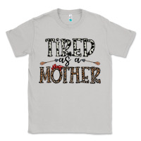 Tired As A Mother Classic Tee | Teevron