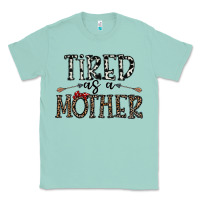 Seafoam tired as a mother Classic Tee - CowhideDigitalArt
