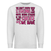 Oatmeal Heather breast cancer we don't know how strong we are Premium Sweatshirt - MaliasSmallBusiness