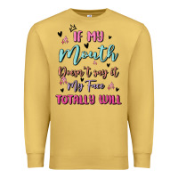 Antique Gold if my mouth doesn't say it my face totally will Premium Sweatshirt - MaliasSmallBusiness