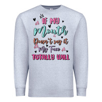 Heather Grey if my mouth doesn't say it my face totally will Premium Sweatshirt - MaliasSmallBusiness