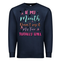 Navy if my mouth doesn't say it my face totally will Premium Sweatshirt - MaliasSmallBusiness