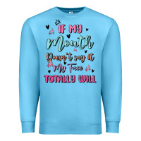 Ocean Blue if my mouth doesn't say it my face totally will Premium Sweatshirt - MaliasSmallBusiness