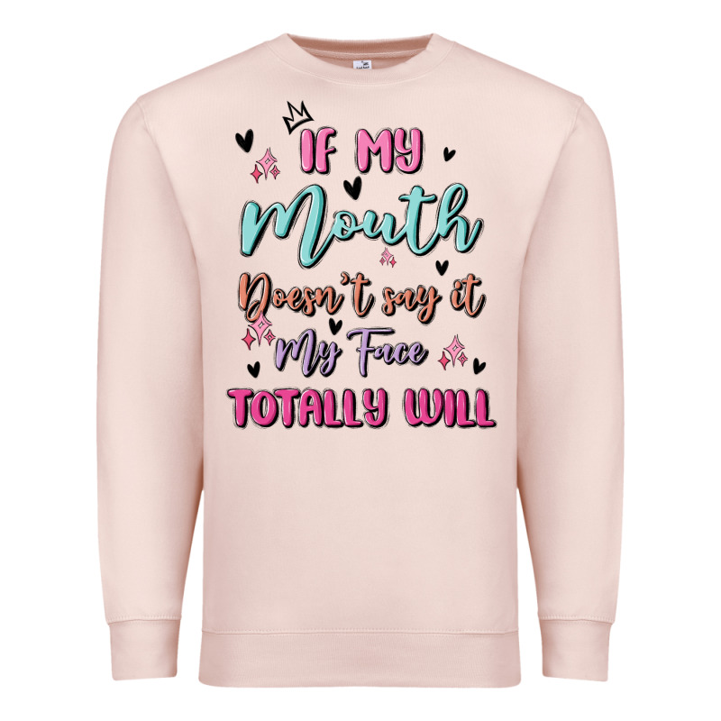 If My Mouth Doesn't Say It My Face Totally Will Premium Sweatshirt by MaliasSmallBusiness | Teevron