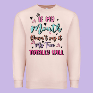 If My Mouth Doesn't Say It My Face Totally Will Premium Sweatshirt Designed By Maliassmallbusiness