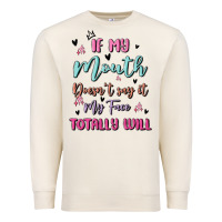 Sandshell if my mouth doesn't say it my face totally will Premium Sweatshirt - MaliasSmallBusiness