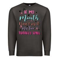 Smoke if my mouth doesn't say it my face totally will Premium Sweatshirt - MaliasSmallBusiness