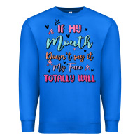 True Royal if my mouth doesn't say it my face totally will Premium Sweatshirt - MaliasSmallBusiness