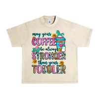 Sandshell may your coffee be always stronger than your toodl Urban Heavy Tee - Zillion Design Studio