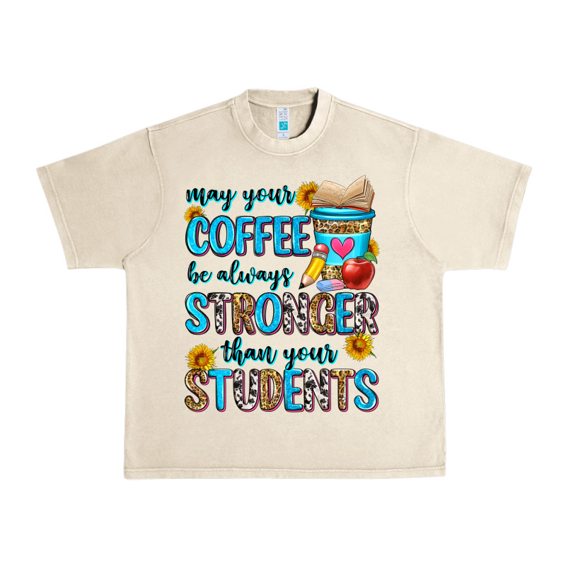 May Your Coffee Be Always Stronger Than Your Stude Urban Heavy Tee by Zillion Design Studio | Teevron