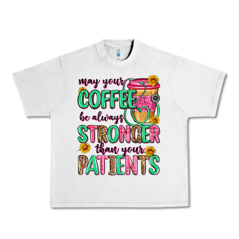 May Your Coffee Be Always Stronger Than Your Patie Urban Heavy Tee by Zillion Design Studio | Teevron