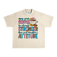 Sandshell may your coffee be always stronger than your daugh Urban Heavy Tee - Zillion Design Studio