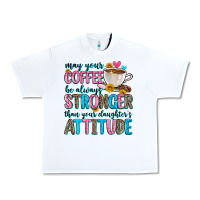 White may your coffee be always stronger than your daugh Urban Heavy Tee - Zillion Design Studio