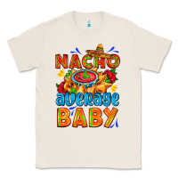 Natural nacho average baby with nacho 2 Classic Tee - AdoDesignShop