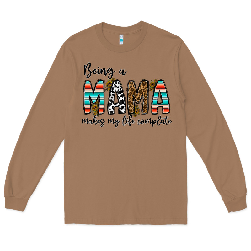 Being Mama Makes My Life Complate Long Sleeve Tee by CowhideDigitalArt | Teevron