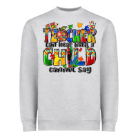 Heather Grey teacher can hear what a child cannot say Heavyweight Sweatshirt - Zillion Design Studio