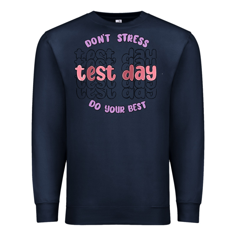 Dont Stress Test Day Do Your Best Premium Sweatshirt by MaliasSmallBusiness | Teevron