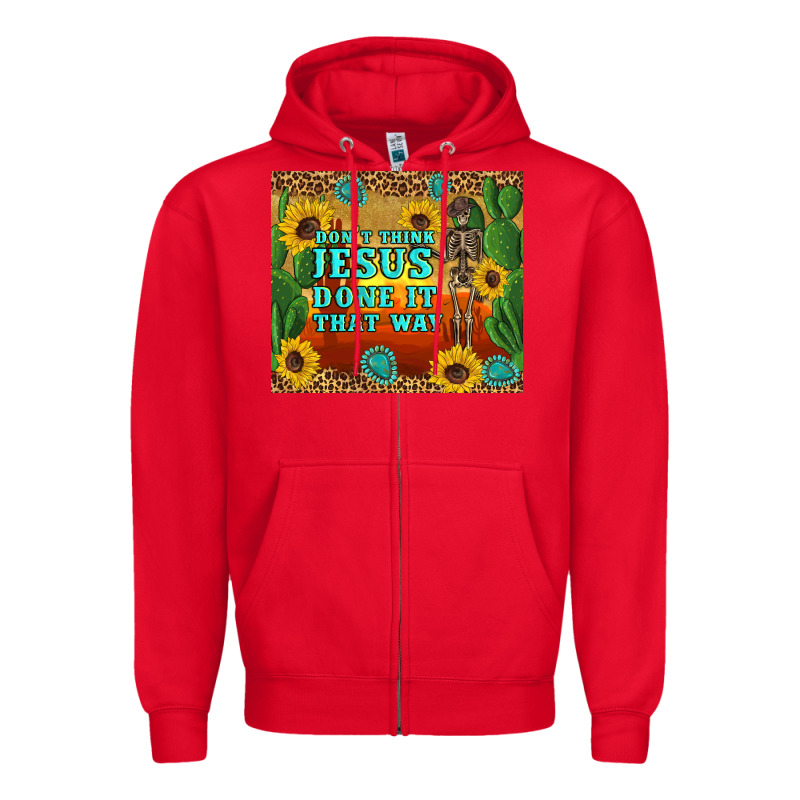 Don't Think Jesus Done It That Way Western Skeleton Cactus Zipper Hoodie by Artiststas | Teevron