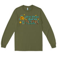 Army Green let me tell you about my jesus Long Sleeve Tee - HRA Design Shop