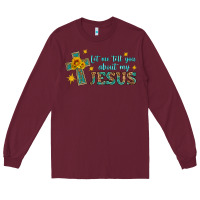 Burgundy let me tell you about my jesus Long Sleeve Tee - HRA Design Shop